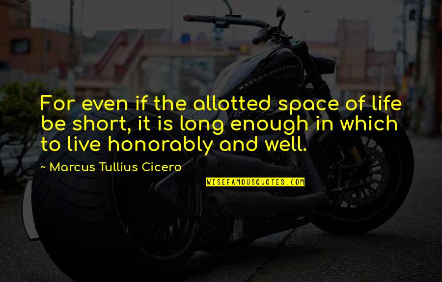 Bob Colacello Quotes By Marcus Tullius Cicero: For even if the allotted space of life