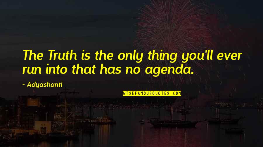 Bob Cole Quotes By Adyashanti: The Truth is the only thing you'll ever
