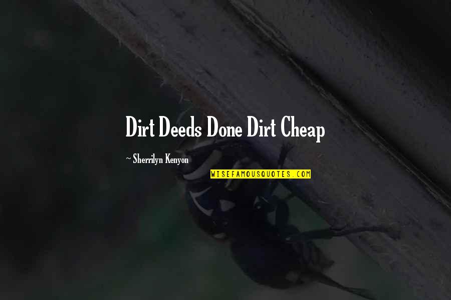 Bob Cole Quotes By Sherrilyn Kenyon: Dirt Deeds Done Dirt Cheap Bob Cole Quotes By Sherrilyn Kenyon: Dirt Deeds Done Dirt Cheap