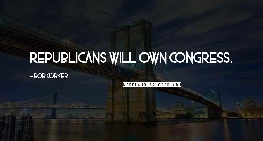 Bob Corker quotes: Republicans will own Congress.