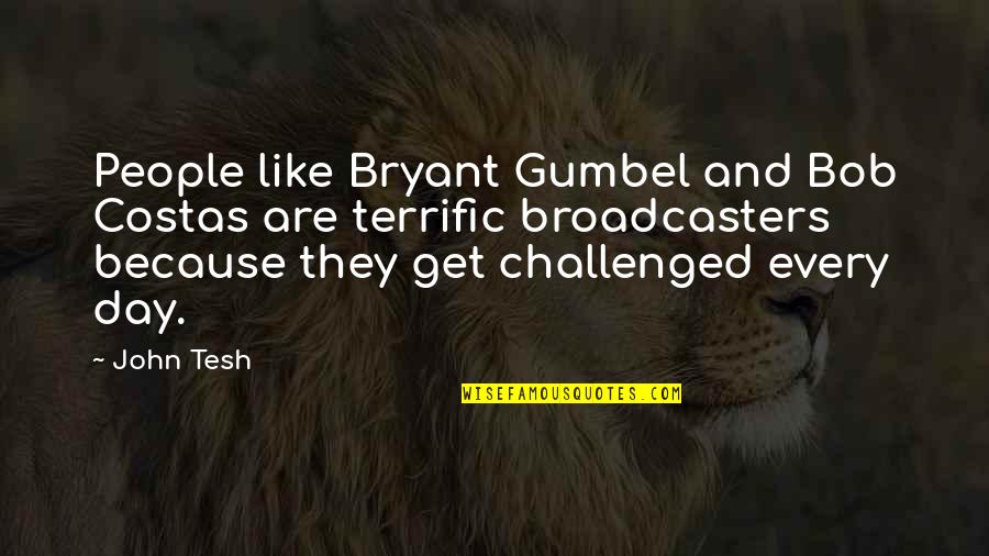 Bob Costas Quotes By John Tesh: People like Bryant Gumbel and Bob Costas are Bob Costas Quotes By John Tesh: People like Bryant Gumbel and Bob Costas are