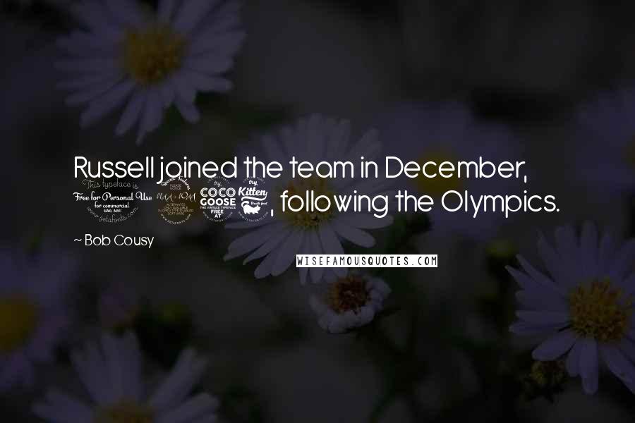 Bob Cousy quotes: Russell joined the team in December, 1956, following the Olympics.