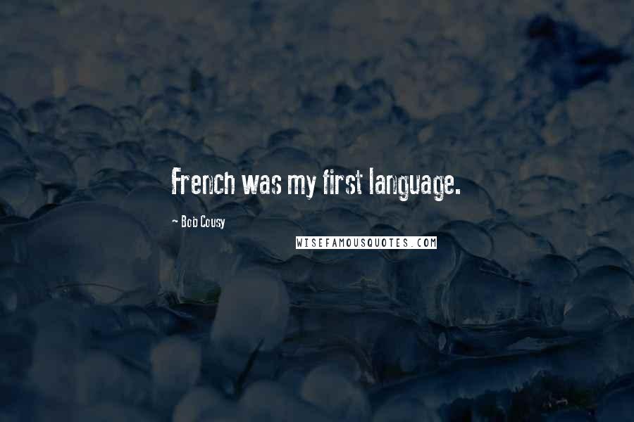 Bob Cousy quotes: French was my first language.