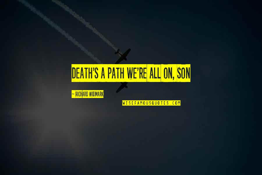 Bob Cratchit And Tiny Tim Quotes By Richard Widmark: Death's a path we're all on, son Bob Cratchit And Tiny Tim Quotes By Richard Widmark: Death's a path we're all on, son
