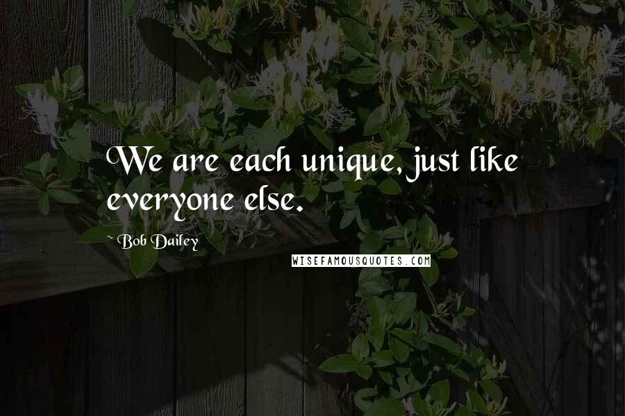 Bob Dailey quotes: We are each unique, just like everyone else.