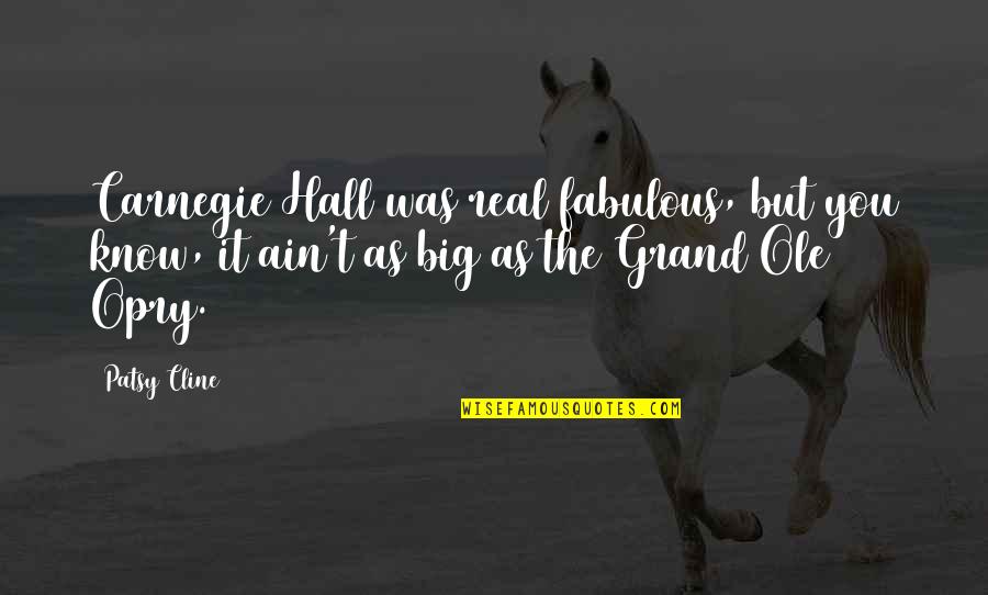 Bob De Bouwer Quotes By Patsy Cline: Carnegie Hall was real fabulous, but you know,