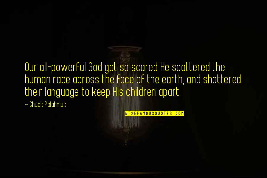 Bob De Rooij Quotes By Chuck Palahniuk: Our all-powerful God got so scared He scattered