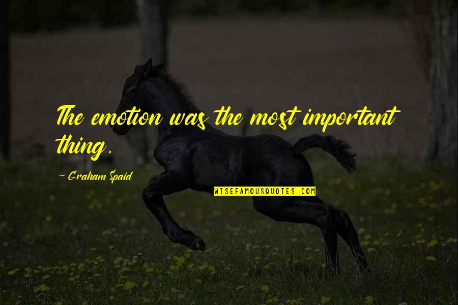Bob De Rooij Quotes By Graham Spaid: The emotion was the most important thing.