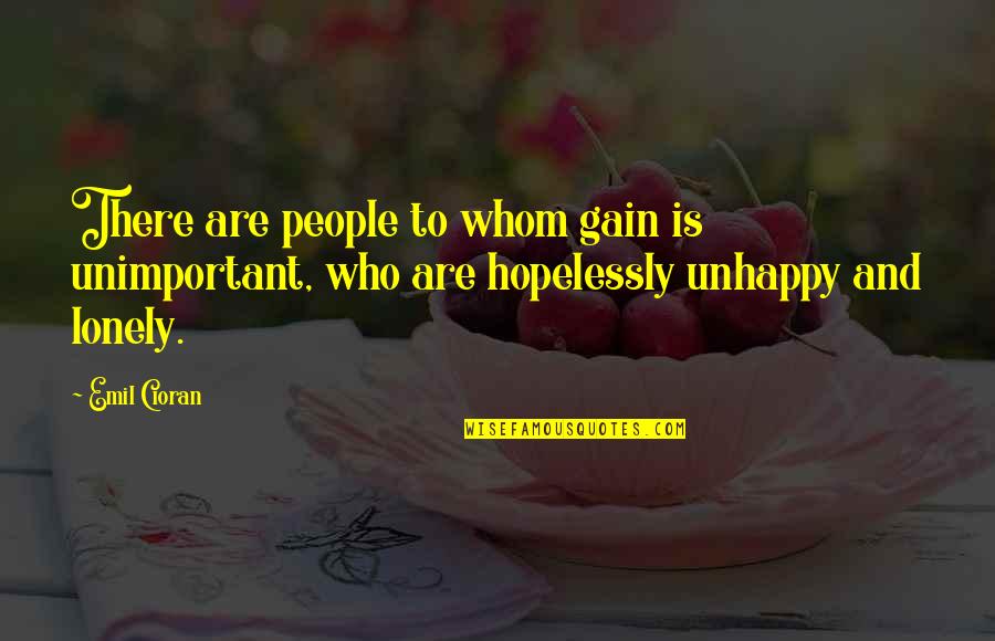 Bob Den Uyl Quotes By Emil Cioran: There are people to whom gain is unimportant,