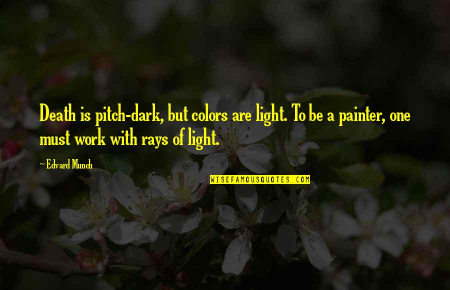 Bob Dornan Quotes By Edvard Munch: Death is pitch-dark, but colors are light. To