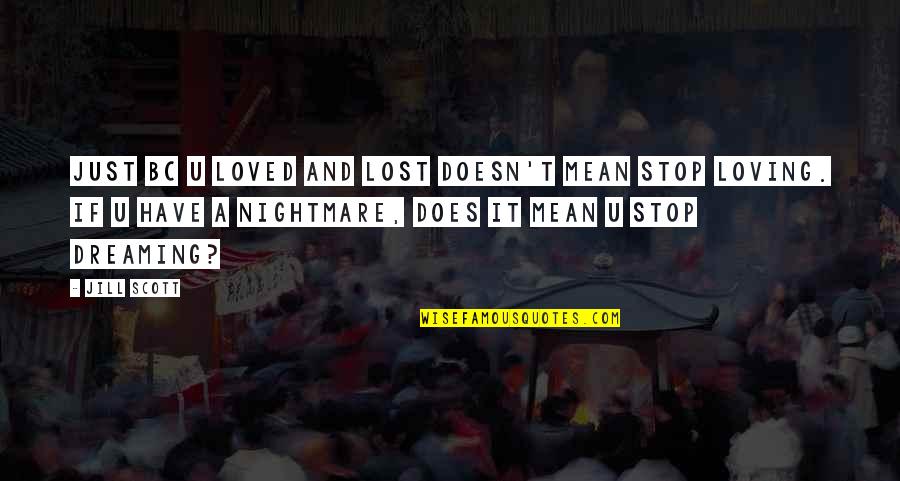 Bob Dornan Quotes By Jill Scott: Just bc u loved and lost doesn't mean Bob Dornan Quotes By Jill Scott: Just bc u loved and lost doesn't mean