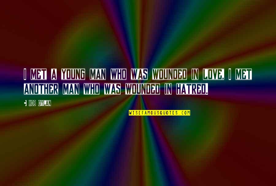 Bob Dylan Love Quotes By Bob Dylan: I met a young man who was wounded