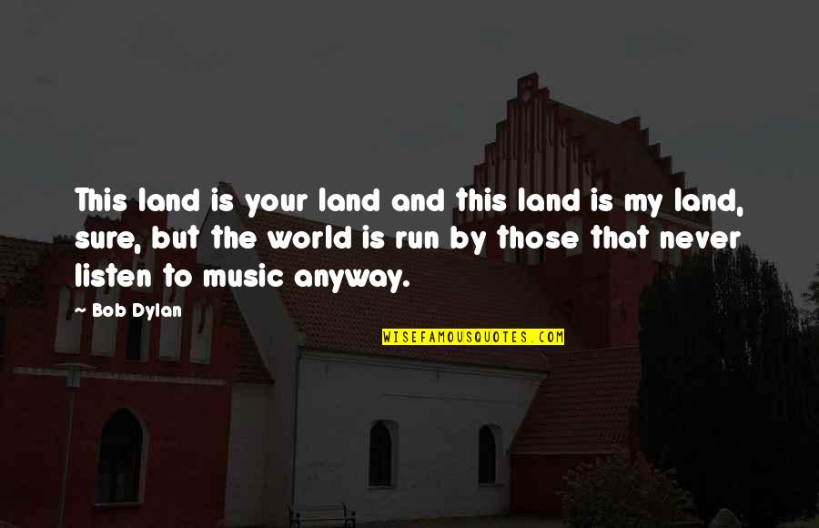 Bob Dylan Music Quotes By Bob Dylan: This land is your land and this land