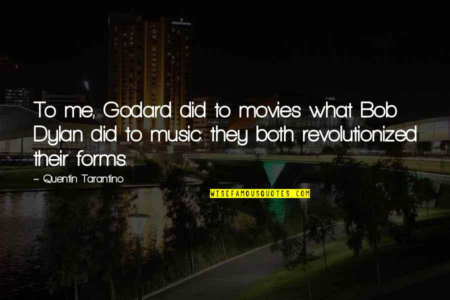 Bob Dylan Music Quotes By Quentin Tarantino: To me, Godard did to movies what Bob