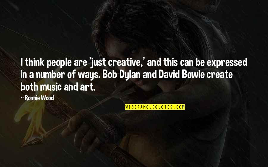 Bob Dylan Music Quotes By Ronnie Wood: I think people are 'just creative,' and this