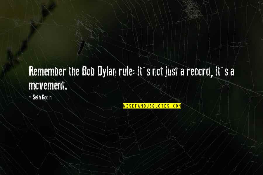 Bob Dylan Music Quotes By Seth Godin: Remember the Bob Dylan rule: it's not just