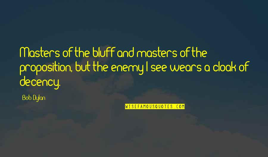 Bob Dylan Politics Quotes By Bob Dylan: Masters of the bluff and masters of the Bob Dylan Politics Quotes By Bob Dylan: Masters of the bluff and masters of the