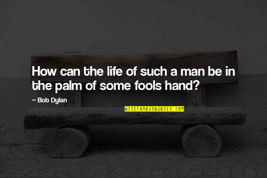 Bob Dylan Politics Quotes By Bob Dylan: How can the life of such a man