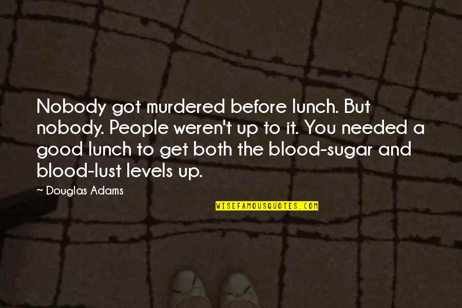 Bob Dylan Rolling Stone Quotes By Douglas Adams: Nobody got murdered before lunch. But nobody. People