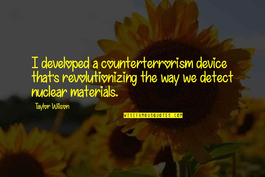 Bob Dylan Wedding Quotes By Taylor Wilson: I developed a counterterrorism device that's revolutionizing the Bob Dylan Wedding Quotes By Taylor Wilson: I developed a counterterrorism device that's revolutionizing the