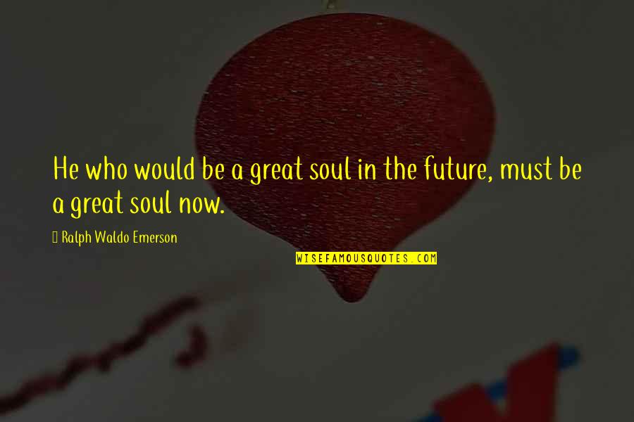 Bob Edwards Calgary Quotes By Ralph Waldo Emerson: He who would be a great soul in