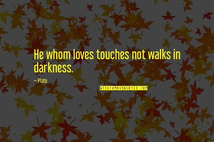 Bob Ewell Attacks Jem And Scout Quote Quotes By Plato: He whom loves touches not walks in darkness.