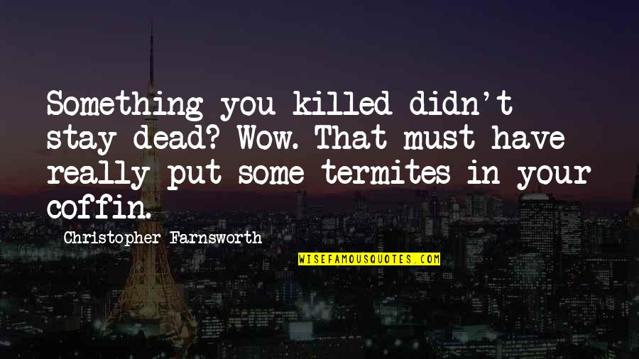 Bob Fosse Quotes By Christopher Farnsworth: Something you killed didn't stay dead? Wow. That