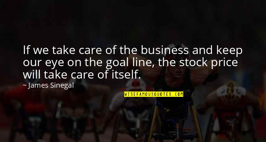 Bob Galvin Quotes By James Sinegal: If we take care of the business and