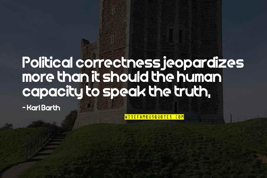 Bob Goff Leadership Quotes By Karl Barth: Political correctness jeopardizes more than it should the Bob Goff Leadership Quotes By Karl Barth: Political correctness jeopardizes more than it should the