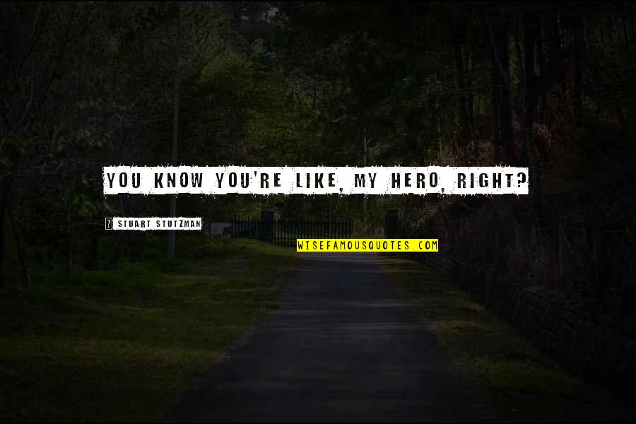 Bob Goff Leadership Quotes By Stuart Stutzman: You know you're like, my hero, right? Bob Goff Leadership Quotes By Stuart Stutzman: You know you're like, my hero, right?