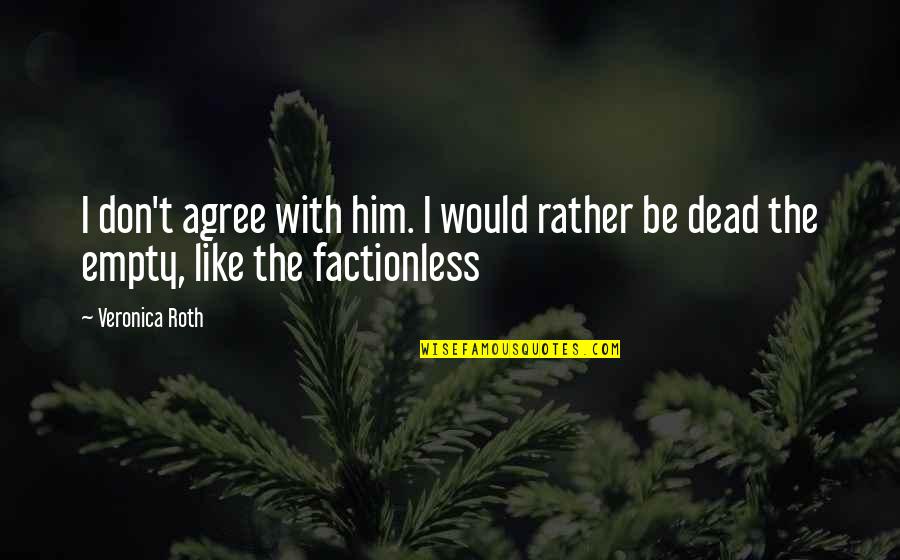 Bob Goff Leadership Quotes By Veronica Roth: I don't agree with him. I would rather