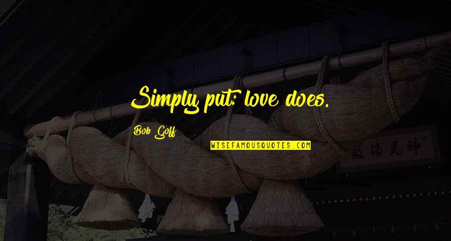 Bob Goff Love Does Quotes By Bob Goff: Simply put: love does.