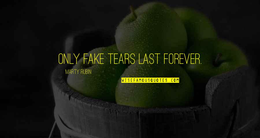 Bob Haircut Quotes By Marty Rubin: Only fake tears last forever.