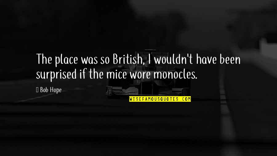 Bob Hope Quotes By Bob Hope: The place was so British, I wouldn't have