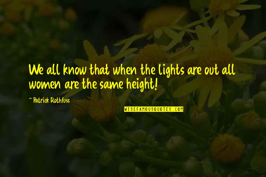 Bob Horner Quotes By Patrick Rothfuss: We all know that when the lights are