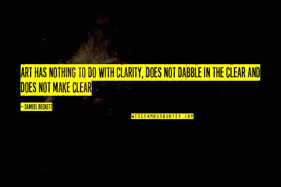 Bob Horner Quotes By Samuel Beckett: Art has nothing to do with clarity, does