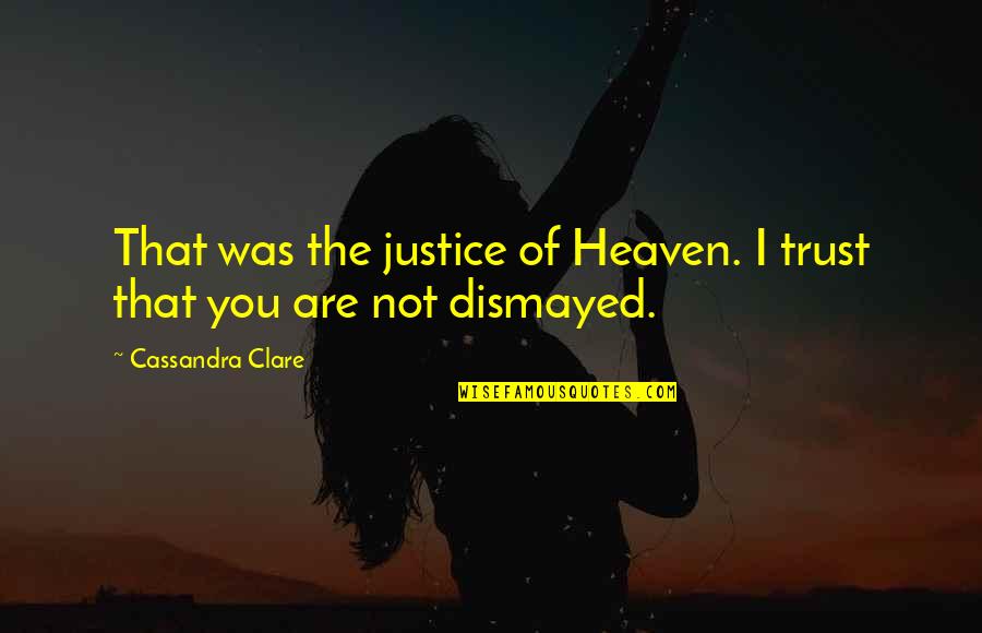 Bob Izumi Quotes By Cassandra Clare: That was the justice of Heaven. I trust Bob Izumi Quotes By Cassandra Clare: That was the justice of Heaven. I trust