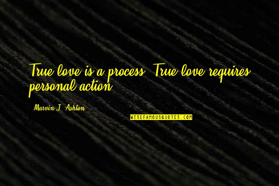 Bob Jane Tyre Quotes By Marvin J. Ashton: True love is a process. True love requires Bob Jane Tyre Quotes By Marvin J. Ashton: True love is a process. True love requires