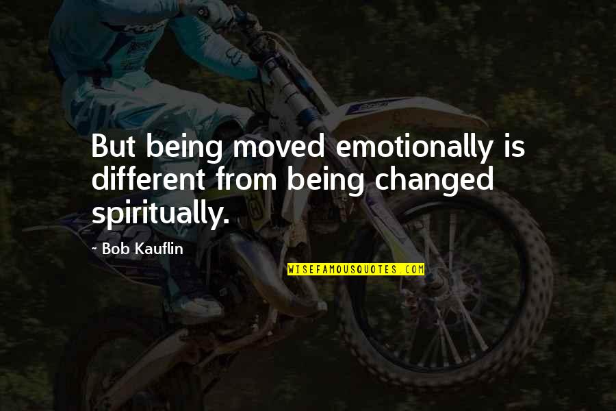 Bob Kauflin Quotes By Bob Kauflin: But being moved emotionally is different from being