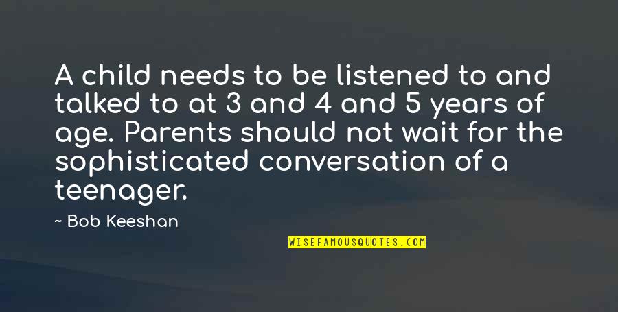 Bob Keeshan Quotes By Bob Keeshan: A child needs to be listened to and