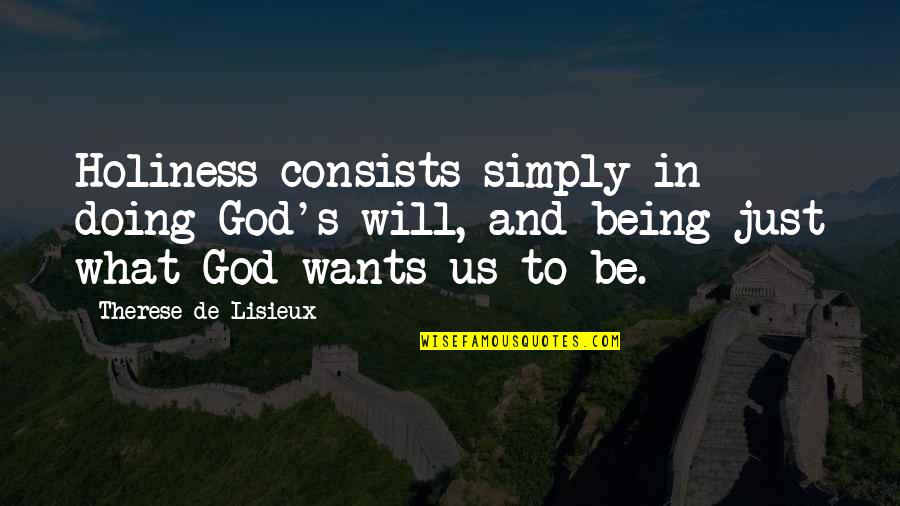 Bob Kersee Quotes By Therese De Lisieux: Holiness consists simply in doing God's will, and