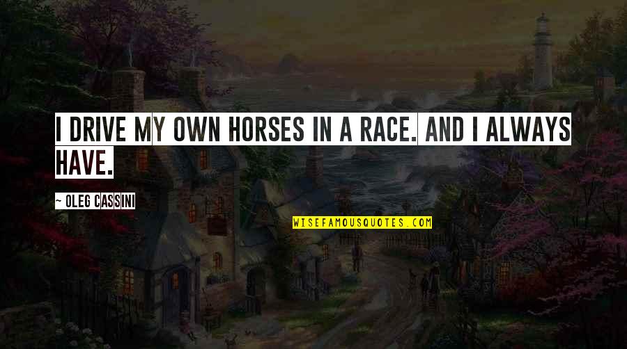 Bob Lazar Quotes By Oleg Cassini: I drive my own horses in a race.