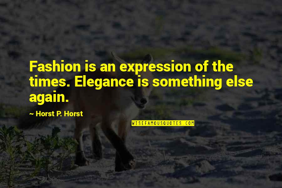 Bob Lenz Quotes By Horst P. Horst: Fashion is an expression of the times. Elegance