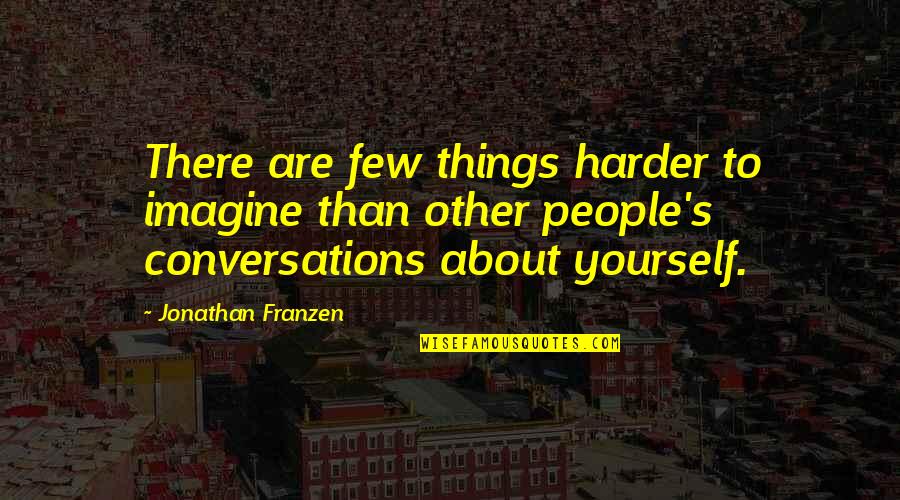 Bob Mansfield Quotes By Jonathan Franzen: There are few things harder to imagine than