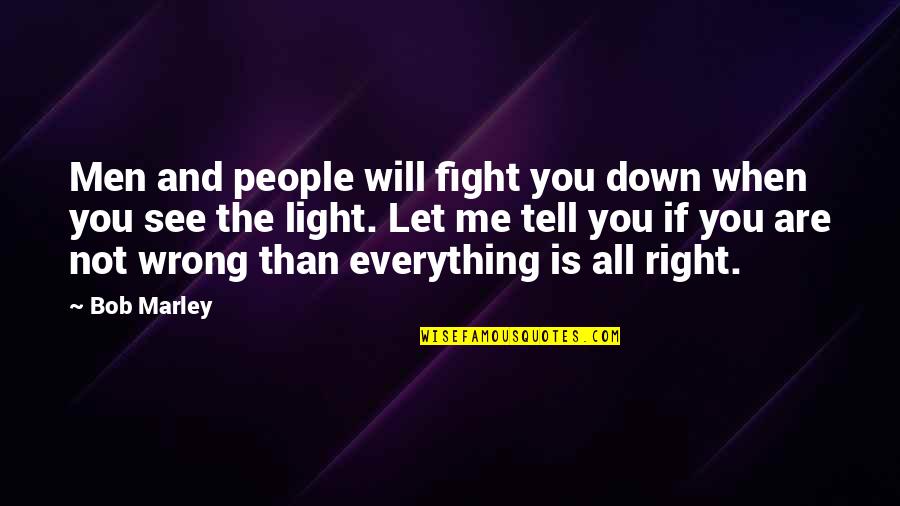 Bob Marley Best Quotes By Bob Marley: Men and people will fight you down when Bob Marley Best Quotes By Bob Marley: Men and people will fight you down when