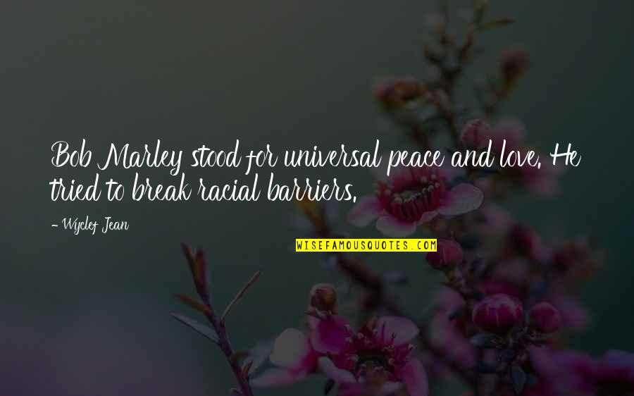 Bob Marley Best Quotes By Wyclef Jean: Bob Marley stood for universal peace and love.