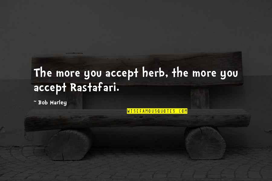 Bob Marley Herb Quotes By Bob Marley: The more you accept herb, the more you