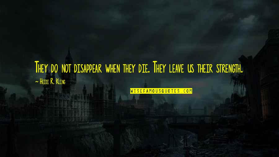 Bob Marley Inspirational Quotes By Heidi R. Kling: They do not disappear when they die. They Bob Marley Inspirational Quotes By Heidi R. Kling: They do not disappear when they die. They