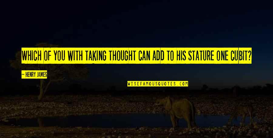 Bob Marley Inspirational Quotes By Henry James: Which of you with taking thought can add