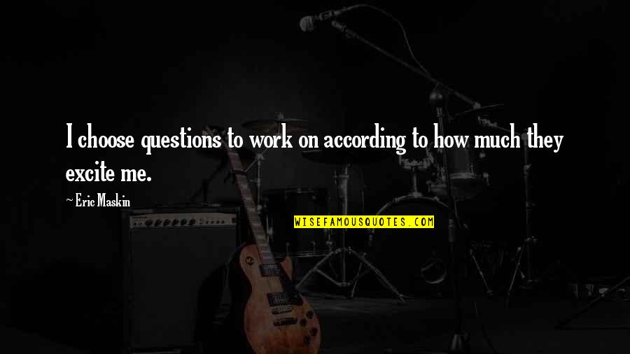 Bob Marley Life Quotes By Eric Maskin: I choose questions to work on according to